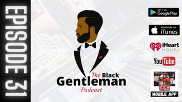 The Black Gentleman Podcast Episode 31: "We Back!"