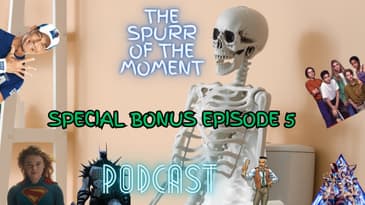 Spurr Of The Moment Podcast: Special Bonus Episode 5