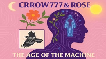 The Age Of The Machine with Crrow777 and Rose