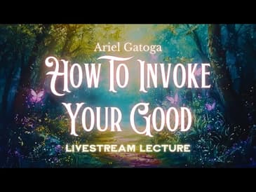 How To Invoke Your Good - Connecting With Shekinah
