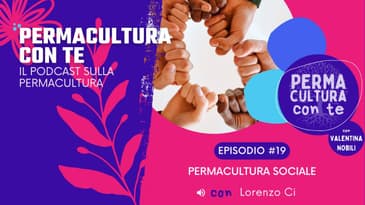 (EP19) Permacultura Sociale – con Lorenzo Ci