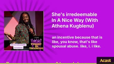 She's irredeemable In A Nice Way (With Athena Kugblenu) | Tyrant In Training