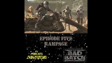 Star Wars The Bad Batch Episode 5 Rampage Review from TV Podcast Industries