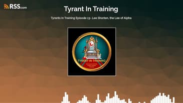 Tyrants In Training Episode 13- Lee Shorten, the Lee of Alpha