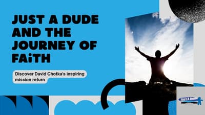 Just A Dude and The Journey of Faith: The return of David Chotka's Mission