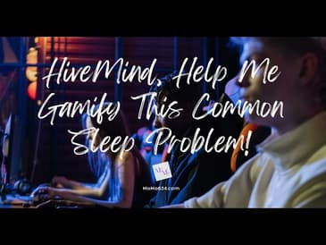 HiveMind, Help Me Gamify This Common Sleep Problem!