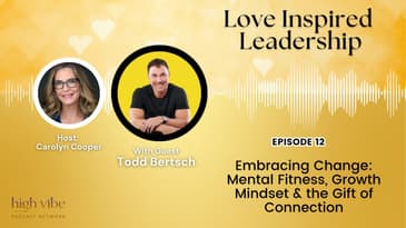 Embracing Change: Mental Fitness, Growth Mindset & the Gift of Connection with Todd Bertsch