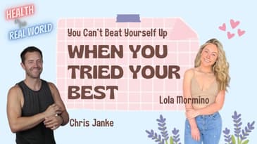 You Can't Beat Yourself Up When You Tried Your Best - Health in the Real World with Chris Janke