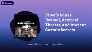 Viper's Lunar Revival, Asteroid Threats, and Ancient Cosmic Secrets
