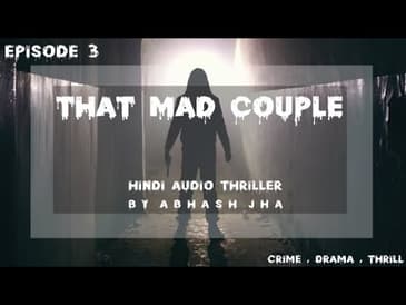 EP 3 | That Mad Couple | Best Crime Audio Stories | Hindi Thriller Storytelling by Abhash Jha