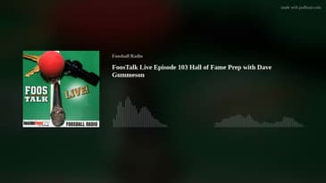 FoosTalk Live Episode 103 Hall of Fame Prep with Dave Gummeson