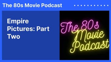 Empire Pictures: Part Two | The 80s Movie Podcast