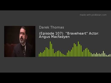 (Episode 107)  "Braveheart" Actor: Angus Macfadyen
