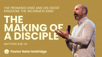 The Making of a Disciple (Matthew 8:18-34)