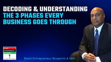Black Entrepreneur Blueprint: 389 - Jay Jones - Decoding And Understanding The Three Phases...