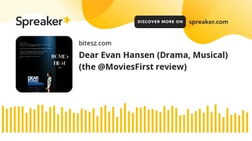 Dear Evan Hansen (Drama, Musical) (the @MoviesFirst review)