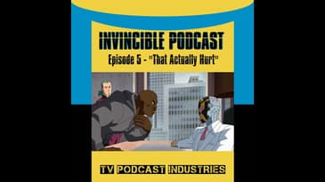 Invincible Episode 5 "That Actually Hurt" Podcast by TV Podcast Industries