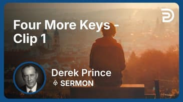 Four More Keys | Clip 1 | Derek Prince
