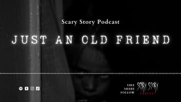 Season 3: Just an old Friend - Scary Story Podcast