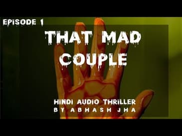 EP 1 | That Mad Couple | Hindi Audio Thriller | Storytelling by Abhash Jha | Rhyme Attacks | Podcast