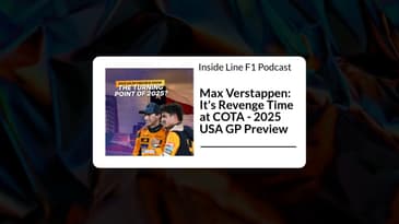 Inside Line F1 Podcast - Max Verstappen: It's Revenge Time at COTA - 2025 USA GP Preview