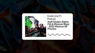 Inside Line F1 Podcast - Audi-Sauber, Alpine-FIA & Mexican Wave - 2022 Mexican GP Preview