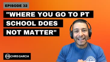 EP032: "Where You Go To PT School Does NOT Matter" | Dr. Chris Garcia