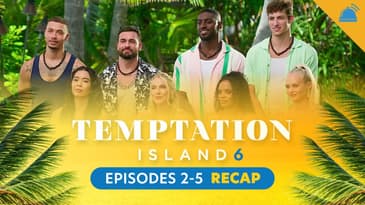 Temptation Island Season 6 Eps 2-5 Recap