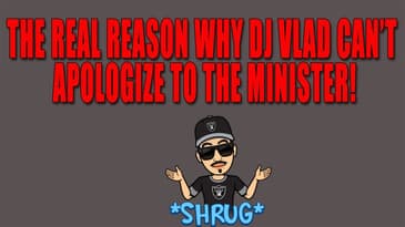 The Real Reason Why DJ Vlad Can't Apologize To The Minister!