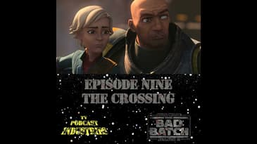 Star Wars The Bad Batch 209 "The Crossing" Podcast