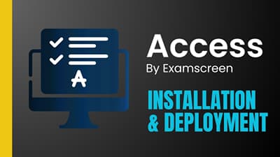 ACCESS BY EXAMSCREEN: INSTALLATION & DEPLOYMENT