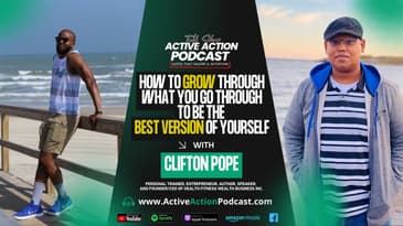 How to Grow Through To Be the Best Version of Yourself - with Clifton Pope | Epi.8