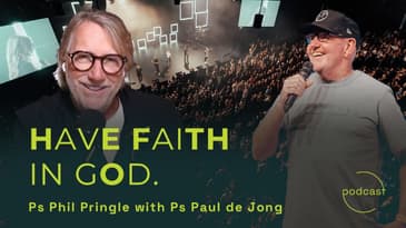 Conversation: Have Faith In God (with Ps Paul de Jong)