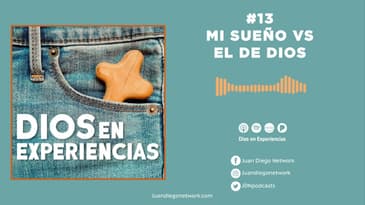 Dios en Experiencias - Mi sueño vs el de Dios T2 Ep. 13