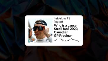 Inside Line F1 Podcast - Who is a Lance Stroll fan? 2023 Canadian GP Preview