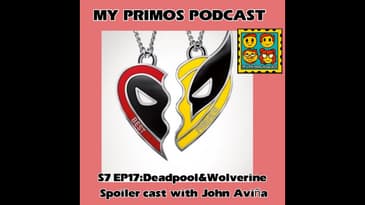 S7 EP17: Deadpool & Wolverine Spoiler Cast with John Aviña