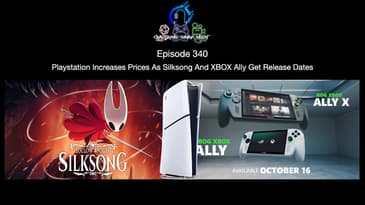Episode 340 - Playstation Increases Prices As Silksong And XBOX Ally Get Release Dates