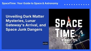 Unveiling Dark Matter Mysteries, Lunar Gateway's Arrival, and Space Junk Dangers
