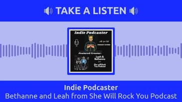 Indie Podcaster - Bethanne and Leah from She Will Rock You Podcast