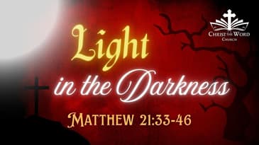 Light in the Darkness - Matthew 21:33-46 - Nate Prazuch - Christ the Word Church