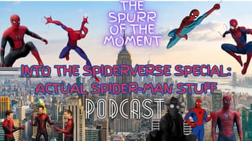 Spurr Of The Moment Podcast: Into The Spiderverse Special:
Actual Spider-man Stuff