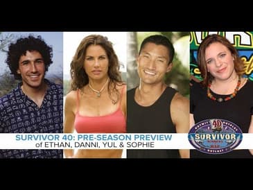 Survivor 40 Roundtable #2: Previewing Ethan, Danni, Yul, and Sophie