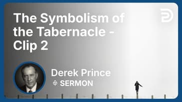 The Symbolism of the Tabernacle | Clip 2 | Derek Prince