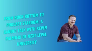 "From Rock Bottom to Podcast Stardom: A Candid Talk with Kevin Palmieri  of @NextLevelUniversity