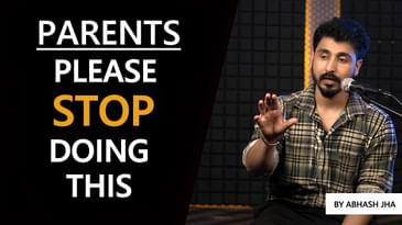 DEAR PARENTS - Bas Yeh Nahi Karna | The Truth Every Parent Should Understand | Abhash Jha