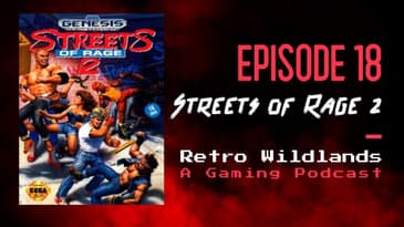 Retro Wildlands Poscast Ep.18 - Streets of Rage 2