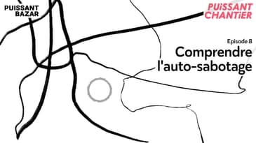 Comprendre l'auto-sabotage - Episode 8
