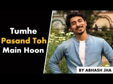 Tumhe Pasand Toh Main Hoon , Hai na? | Love Poetry in Hindi by Abhash Jha | Rhyme Attacks