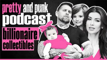 Pretty and Punk Podcast | Billionaire Collectibles