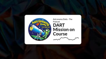 Astronomy Daily - The Podcast - DART Mission on Course